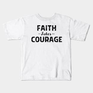 Faith Takes Courage - Christian Kids T-Shirt